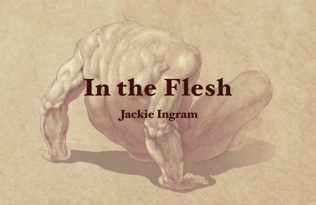 "In the Flesh" collection title slide by Jackie Ingram over an anatomical figure study